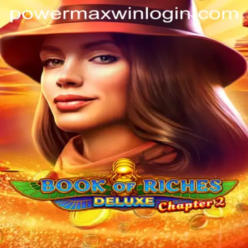 Exploring the Thrills of Book of Riches Deluxe Chapter 2 and the PowerMaxWin Feature